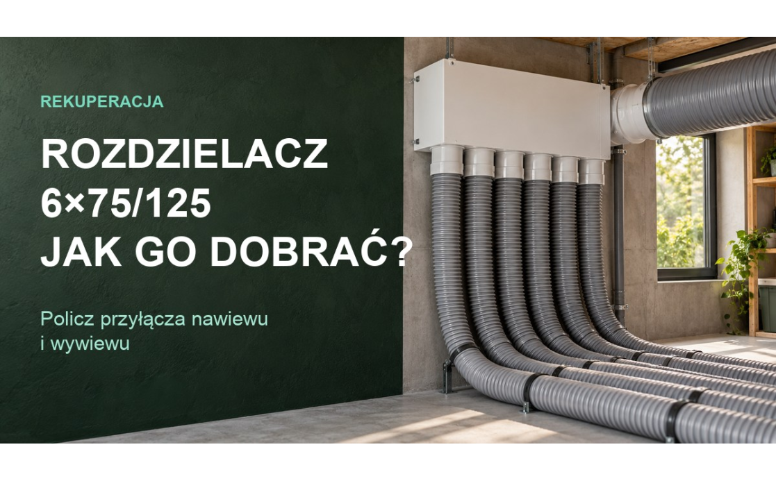 Rozdzielacz rekuperacji 6×75/125: jak policzyć przyłącza? Rozdzielacz rekuperacji 6×75/125: jak policzyć przyłącza?