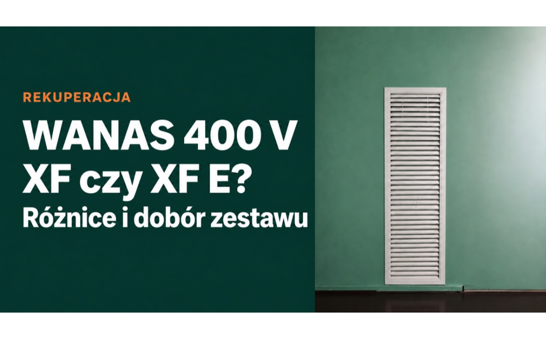 WANAS 400 V: XF czy XF E? Różnice i dobór zestawu WANAS 400 V: XF czy XF E? Różnice i dobór zestawu